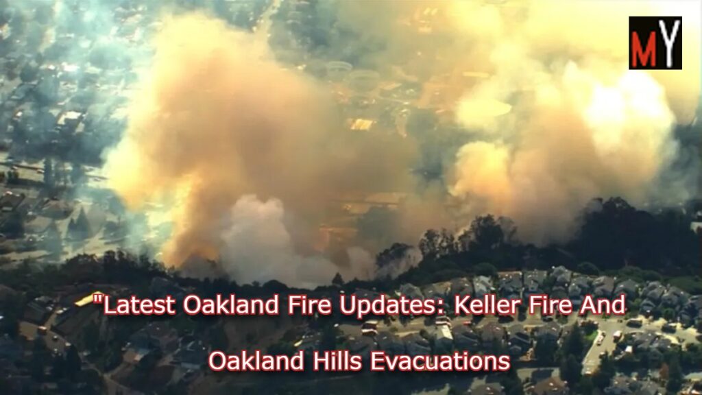 Latest Oakland Fire Updates Keller Fire And Oakland Hills Evacuations